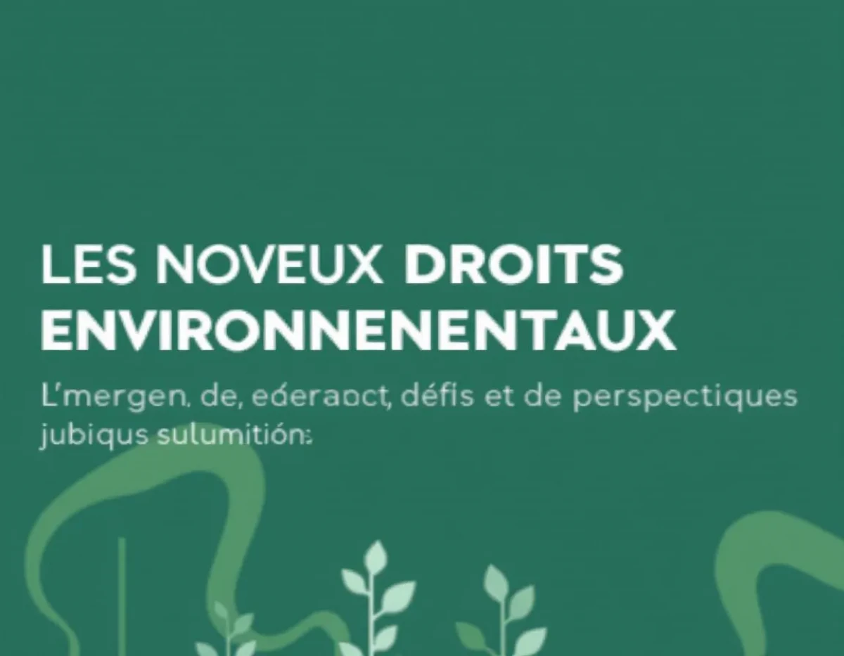 Les Nouveaux Droits Environnementaux : Émergence, Défis et Perspectives Juridiques